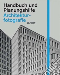 Architekturfotografie. Handbuch und Planungshilfe libro di Hausberg Axel; Simons Anton