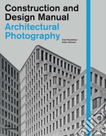 Architectural photography. Construction and design manual libro di Hausberg Axel; Simons Anton