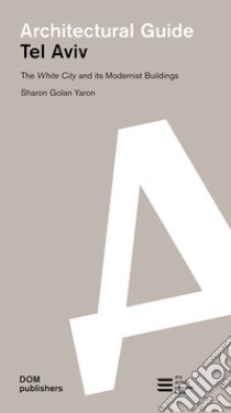 Tel Aviv. The White City and its modernist buildings. Architectural guide libro di Golan Yaron Sharon