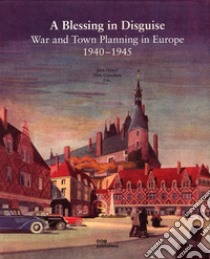 A blessing in disguise. War and town planning in Europe (1940-1945) libro di Düwel J. (cur.); Gutschow N. (cur.)