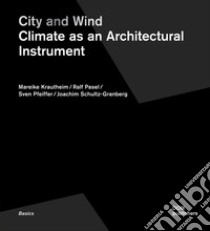 City and wind. Climate as an architectural instrument. Ediz. illustrata libro di Krautheim Mareike; Pasel Ralf; Pfeiffer Sven