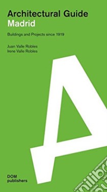 Madrid. Architectural guide libro di Valle Robles Juan; Valle Robles Irene