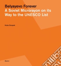 Belyayevo forever. A Soviet microrayon on its way to the UNESCO list. Ediz. russa e inglese libro di Snopek Kuba