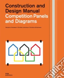 Competition panels and diagrams. Construction and design manual libro di Hossbach Benjamin; Lehmhaus Christian; Eichelmann Christine