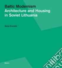 Baltic modernism. Architecture and housing in Soviet Lithuania. Ediz. illustrata libro di Dremaite Marija