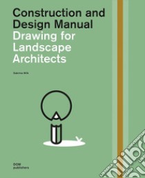 Drawing for landscape architects. Construction and design manual libro di Wilk Sabrina