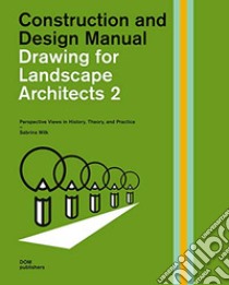 Drawing for landscape architects. Construction and design manual. Vol. 2 libro di Wilk Sabrina