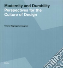 Modernity and durability. Perspectives for the culture of design libro di Magnago Lampugnani Vittorio