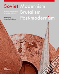 Soviet modernism, brutalism, post-modernism. Buildings and structures in Ukraine 1955-1991. Ediz. illustrata libro di Bykov Alex; Gubkina Ievgeniia