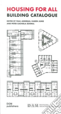 Housing for all. Building catalogue libro di Andreas P. (cur.); Jung K. (cur.); Cachola Schmal P. (cur.)