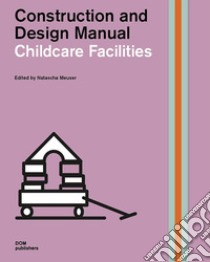 Childcare facilities. Construction and design manual libro di Meuser N. (cur.)