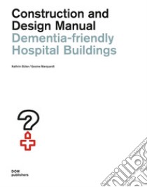 Dementia-friendly hospital buildings. Construction and design manual libro di Bueter Kathrin; Marquardt Gesine