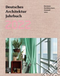 Deutsches Architektur Jahrbuch 2022. Ediz. tedesca e inglese libro di Förster Y. (cur.); Gräwe C. (cur.); Cachola Schmal P. (cur.)