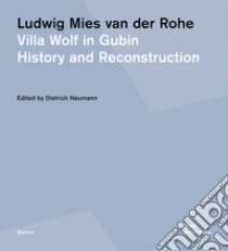 Ludwig Mies van der Rohe. Villa Wolf in Gubin. History and reconstruction. Ediz. illustrata libro di Neumann D. (cur.)