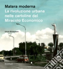 Matera moderna. La rivoluzione urbana nelle cartoline del miracolo economico libro di Brinkmann Ulrich