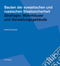 Bauten der sowjetischen und russischen Staatssicherheit. Straflager, Wohnhäuser und Verwaltungsgebäude libro di Chmelnizki Dmitrij