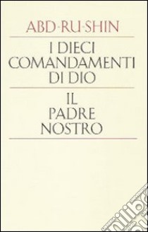 I dieci comandamenti di Dio. Il padre nostro libro di Abd-Ru-Shin