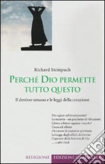 Perché Dio permette tutto questo. Il destino umano e le leggi della creazione libro di Steinpach Richard