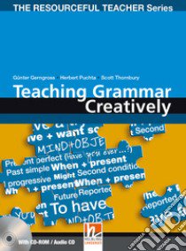 Teaching grammar creatively. The resourceful teacher series. Con CD-ROM. Con CD-ROM libro di Puchta Herbert, Thornbury Scott, Gerngross Günter