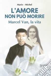 Amore non può morire. Marcel Van, la vita. Vol. 1 libro di Michel Marie