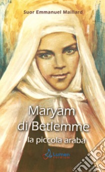 Maryam di Betlemme. La piccola araba libro di Maillard Emmanuel