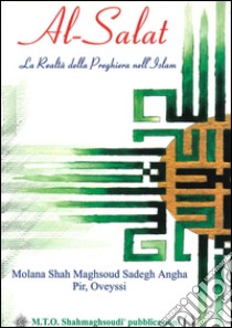 Al-Salat. La realtà della preghiera nell'Islam libro di Angha Hazrat Salaheddin Ali Nader