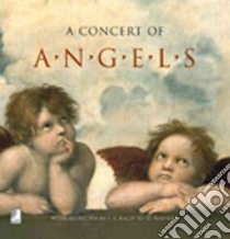 Concert of angels. With music from J. S. Bach to G. Mahler libro