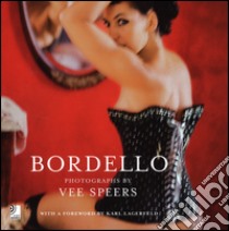 Bordello. With a foreworld by Karl Lagerfeld. Ediz. inglese; tedesca e spagnola. Con 4 CD Audio libro di Speers Vee