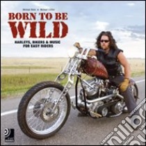 Born to be wild. Harleys, bikers and music for easy riders. Con 4 CD Audio libro di Lichter Michael; Stein Michael