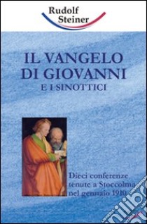 Il Vangelo di Giovanni e i sinottici. Dieci conferenze tenute a Stoccolma nel gennaio 1910 libro di Steiner Rudolf