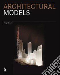 Architectural models. A modern manifesto libro di Oswald Ansgar