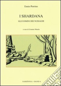 I Shardana: gli uomini dei nuraghi libro di Porrino Ennio; Masala G. (cur.)