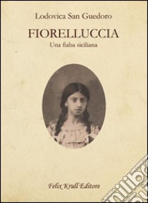 Fiorelluccia. Una fiaba siciliana libro di San Guedoro Lodovica