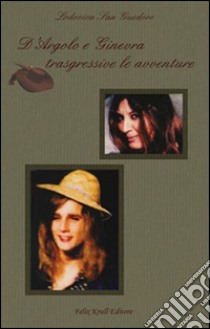 D'Argolo e Ginevra trasgressive le avventure libro di San Guedoro Lodovica