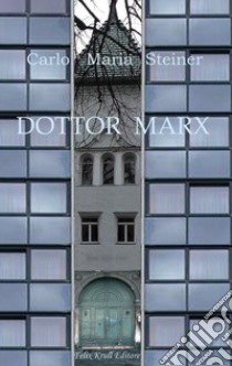 Dottor Marx. Storia di un umanista alle soglie del diluvio digitale libro di Steiner Carlo Maria