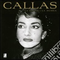 Maria Callas. La divina, la musica. Ediz. inglese, tedesca, italiana. Con 4 CD Audio libro