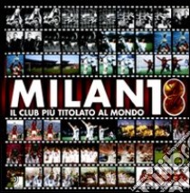 Milan 18. Il club più titolato al mondo. Ediz. illustrata. Con 2 DVD libro