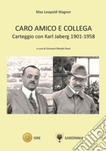 Caro amico e collega. Carteggio con Karl Jaberg 1901-1958 libro di Wagner Max Leopold; Masala Dessì G. (cur.)