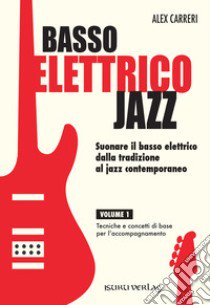 Basso elettrico jazz. Suonare il basso elettrico dalla tradizione al jazz contemporaneo. Tecniche e concetti di base per l'accompagnamento. Vol. 1 libro di Carreri Alex