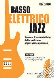 Basso elettrico jazz. Suonare il basso elettrico dalla tradizione al jazz contemporaneo. Tecniche e concetti di base per l'accompagnamento. Vol. 2 libro di Carreri Alex