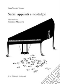 Satie: appunti e nostalgie libro di Vessia Gian Nicola
