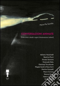 Conversazioni animate. Interviste a dodici registri d'animazione italiani libro di Santillo Maria Pia