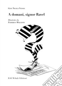 A domani, signor Ravel libro di Vessia Gian Nicola