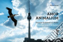 Amor Animalium. Aneddoti animali da Berlino-Tierische Anekdoten aus Berlin. Ediz. illustrata libro di Bezug Klara; Marturano Gaia; Bach Katrin