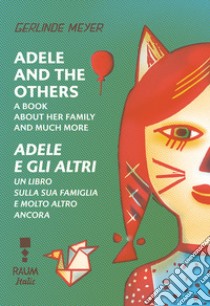 Adele and the others. A book about her family and much more-Adele e gli altri. Un libro sulla famiglia e molto altro ancora. Ediz. a colori libro di Meyer Gerlinde