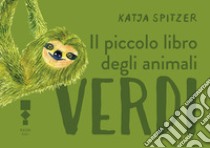 Il piccolo libro degli animali verdi libro di Spitzer Katja