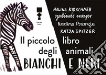 Il piccolo libro degli animali bianchi e neri libro di Spitzer Katja; Meyer Gerlinde; Kirschner Halina