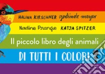 Il libro degli animali di tutti i colori libro di Spitzer Katja; Meyer Gerlinde; Prange Nadine