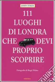 111 luoghi di Londra che devi proprio scoprire libro di Sykes John