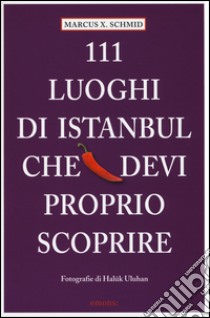 111 luoghi di Istanbul che devi proprio scoprire libro di Schmid Marcus X.